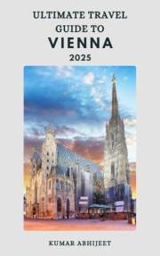 Ultimate Travel Guide to Vienna: Plan Your Trip Hassle Free to Vienna with this Travel Guide (Ultimate Travel Guide to Budape