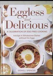 Eggless and Delicious: A Celebration of Egg-Free Cooking: Indulge in Wholesome Dishes Without the Eggs