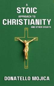A Stoic Approach to Christianity: A Stoic Approach to Christianity And Other Essays