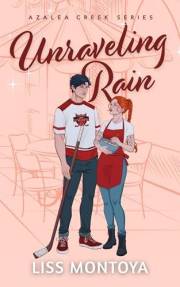 Unraveling Rain: A Small Town, Who Hurt You, Sports Romance. (Azalea Creek Book 1)