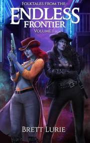 Folktales from the Endless Frontier (Volume 1): A Weird Western Sci-Fi Fantasy Collection
