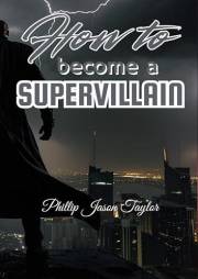 How to Become a Supervillain: World Domination for Beginners (The How to Library) How to Become a Supervillain: World Domination for Beginners (The How to Library)