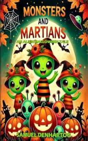 Monsters and Martians: An Alien Halloween Tale (Martian Holiday)