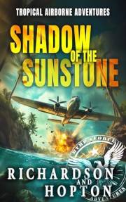 Shadow of the Sunstone: An Explosive Tropical Adventure (Sierra Byrd's Airborne Archaeological Adventures Book 1)