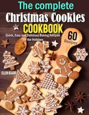 The complete christmas cookies cookbook: Quick, Easy and Delicious Baking Recipes for the Holidays