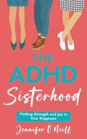 The ADHD Sisterhood: Finding Strength and Joy in Your Diagnosis