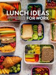 Lunch Ideas for Work: Stress Free and Delicious Meal Ideas for People to Spice Up the Middle of the Day (Lunch Box Recipes fo