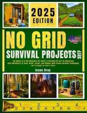 NO GRID SURVIVAL PROJECTS SHTF 2025: [12 Books in 1] The Complete DIY Guide to Thriving Off-Grid by Mastering Self-Sufficienc