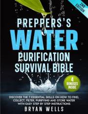 Prepper's Water Purification Survival Bible : Discover the 7 Essential Skills on How to Find, Collect, Filter, Purifying and