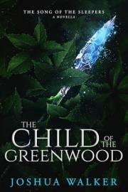 The Child of the Greenwood: An Epic Fantasy Heist Adventure, Book 2 (Echoes of the Four-Front War (The Song of the Sleepers P