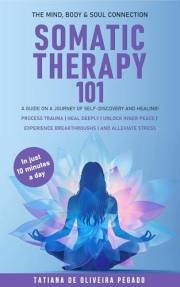 Somatic Therapy 101: A Guide On A Journey Of Self Discovery And Healing!