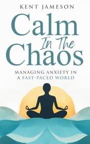 Calm in the Chaos: Managing Anxiety in a Fast-Paced World (Alternative Health Secrets Series)