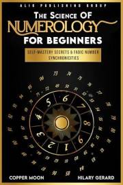 The Science of Numerology for Beginners: Self-Mastery Secrets and Fadic Number Synchronicities (Short. Simple. Spiritual.)
