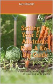 Setting Up Your First Allotment Plot: A No-Dig Guide: A Sustainable, No-Dig Approach to Gardening for Beginners