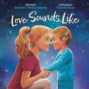 Love Sounds Like: A Children's Bedtime Book About Hearing Loss and the Different Ways Kids Experience Love