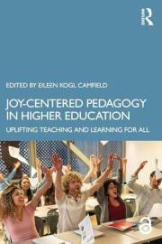 Joy-Centered Pedagogy in Higher Education: Uplifting Teaching and Learning for All