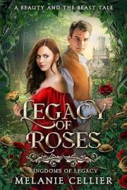 Legacy of Roses: A Beauty and the Beast Tale (Kingdoms of Legacy Book 1)