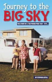 Journey to the big sky: The story of a young Ten Pound Pom from 1969 -1975