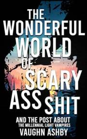 The Wonderful World of Scary Ass Shit 4: The Millennial Light Vampires
