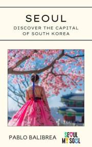 Seoul: Discover the Capital of South Korea (Confessions of a Traveler)