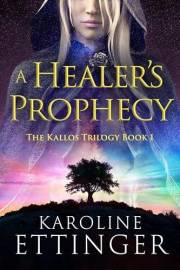 A Healer's Prophecy (The Kallos Trilogy Book 1)