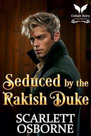 Seduced by the Rakish Duke: A Steamy Historical Regency Romance Novel (Lessons of Seduction Book 2)