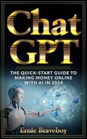 ChatGPT Millionaire Fast Track: The Quick-Start Guide to Making Money Online with AI in 2024