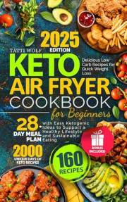 Keto Air Fryer Cookbook for Beginners: Delicious Low Carb Recipes for Quick Weight Loss | 28-Day Meal Plan with Easy Ketogeni