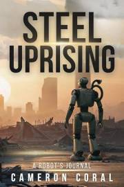 Steel Uprising: A Robot’s Journal