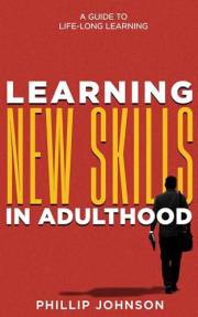 Learning New Skills in Adulthood: A Guide to Life-Long Learning