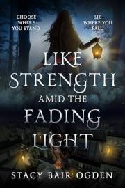 Like Strength amid the Fading Light