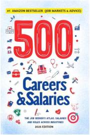 500 CAREERS AND SALARIES: The Job Seeker's Atlas. Salaries and Roles Across Industries