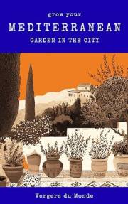 Grow Your Mediterranean Garden In The City: Ancestral wisdom of the seas (Climate Change and Farming Knowledge Book 1)