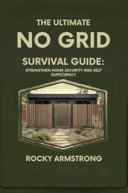 The Ultimate No Grid Survival Guide: Strengthen Home Security and Self Sufficiency