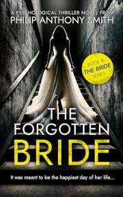 The Forgotten Bride: A twisty psychological thriller by Philip Anthony Smith.
