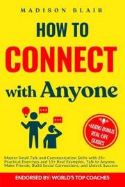 How to Connect with Anyone: Master Small Talk and Communication Skills with 25+ Practical Exercises and 15+ Real Examples, Ta