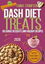 DASH Diet Treats: Delicious Desserts and Holiday Recipes (DASH Wellness Library)