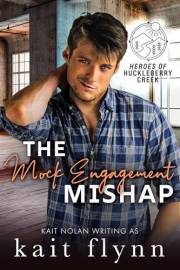 The Mock Engagement Mishap: A fake engagement, friends to lovers, small town military romance (Heroes of Huckleberry Creek Bo The Mock Engagement Mishap: A fake engagement, friends to lovers, small town military romance (Heroes of Huckleberry Creek Bo