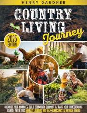 Country Living Journey: Organize your Finances, Build Community Support, & Track your Homesteading Journey with this 100-Day