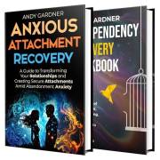 Anxious Attachment and Codependency Recovery: Break Free from Fear, Find Emotional Healing, and Build Lasting, Fulfilling Rel