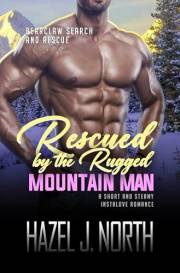 Rescued by the Rugged Mountain Man: A Short and Steamy Instalove Romance (Bearclaw Search and Rescue Book 1)