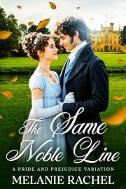 The Same Noble Line: A Pride and Prejudice Variation (Darcy and Elizabeth Happily Ever Afters)
