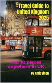 Travel Guide to United Kingdom 2025: Top 10 places anywhere in UK (Travel Guide to Europe 2025 Book 1)