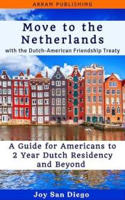 Move to the Netherlands With the Dutch-American Friendship Treaty: A Guide for Americans to 2 Year Dutch Residency and Beyond