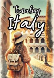 Traveling Italy: A Smart Backpacker's Travel Guide to Exploring Italy (Traveling the World Book 3)