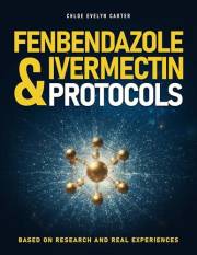 THE DEFINITIVE GUIDE FENBENDAZOLE & IVERMECTIN: Research-informed guidance, real patient experiences, and step-by-step suppor