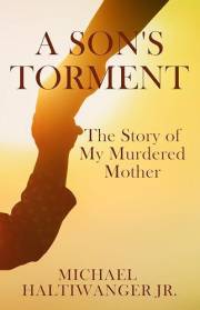 A Son's Torment: The Story of My Murdered Mother (a true crime memoir about grief and loss and enduring love)