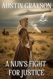 A Nun’s Fight for Justice: A Classic Western Adventure Novel (Blood and Honor in the Wild West)