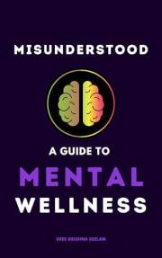 Misunderstood: A Guide To Mental Wellness: Insights to Help You Understand Yourself and those You Love (www.WeDidit.in)