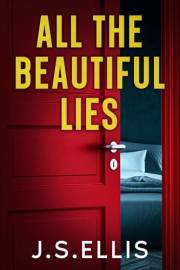 All The Beautiful Lies: Book 1: A Gripping, Addictive Psychological Thiller (All The Beautiful Lies Series)